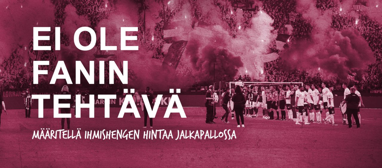 Pelin hinta -kampanjan banneri, jossa teksti: Ei ole fanin tehtävä määritellä ihmishengen hintaa jalkapallossa