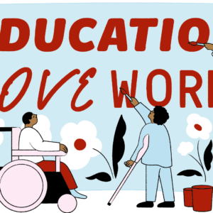 Vaaleansinisessä piirroskuvassa on kaksi ihmistä, joista toinen istuu pyörätuloissa ja toisella on kyynärsauva. Toisella kädellä hän kirjoittaa punaisella värillä seinälle tekstiä: Education, Love, Work