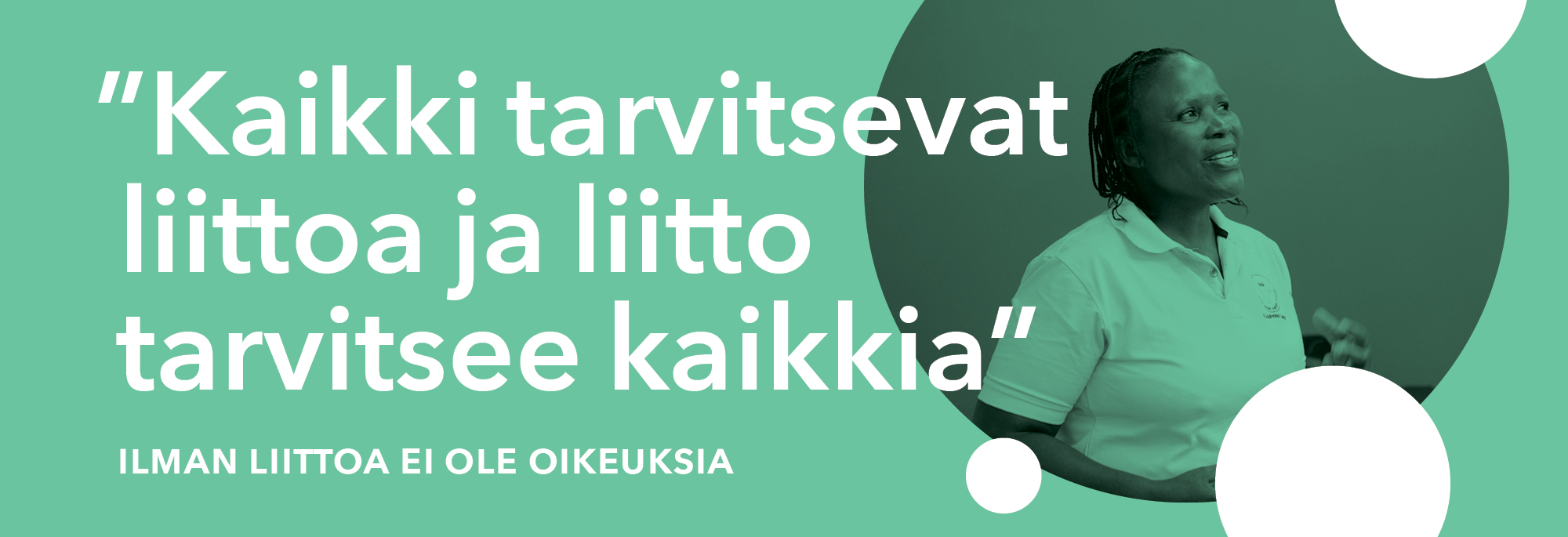 Nainen katsoo yläviistoon ja vihreällä pohjalla teksti "Kaikki tarvitsevat liittoa ja liitto tarvitsee kaikkia"